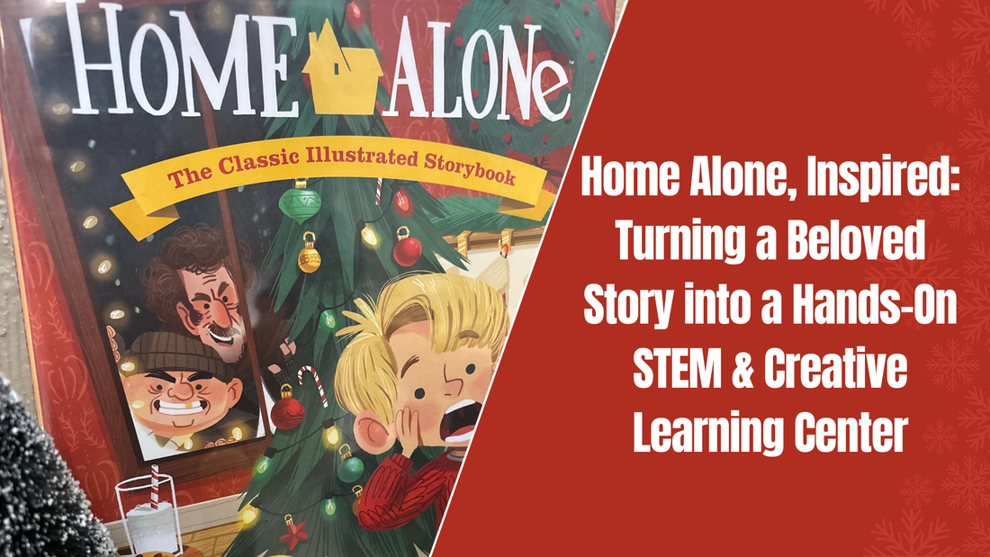 Home Alone, Inspired: Turning a Beloved Story into a Hands-On STEM & Creative Learning Center